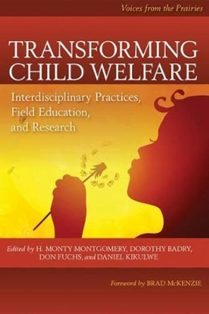 Transforming Child Welfare: Interdisciplinary Practices, Field Education, and Research by H. Monty Montgomery 9780889774513