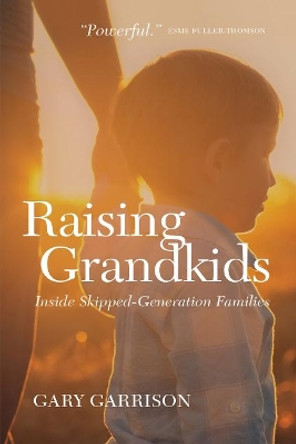 Raising Grandkids: Inside Skipped-Generation Families by Gary Garrison 9780889775541