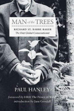 Man of the Trees: Richard St. Barbe Baker, the First Global Conservationist by Paul Hanley 9780889775664