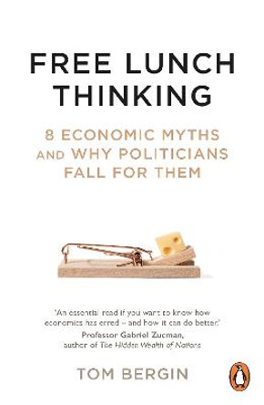 Free Lunch Thinking: How Economists Ruin the Economy by Tom Bergin