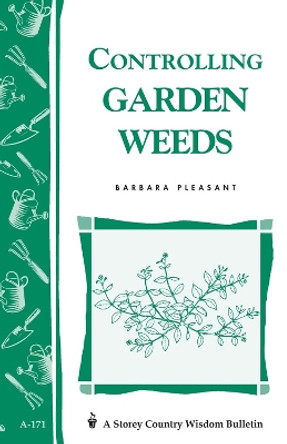 Controlling Garden Weeds: Storey's Country Wisdom Bulletin  A.171 by Barbara Pleasant 9780882667195