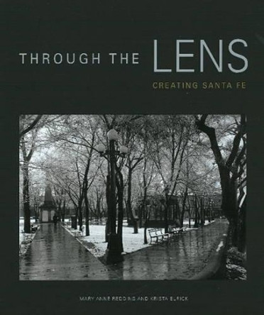 Through the Lens: Creating Santa Fe by Mary Anne Redding 9780890135501