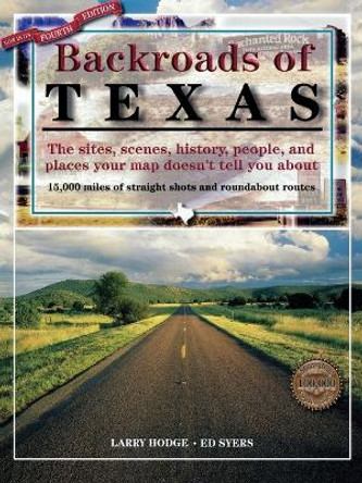 Backroads of Texas: The Sites, Scenes, History, People, and Places Your Map Doesn't Tell You About by Ed Syers 9780891230533