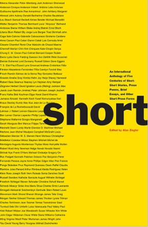 Short: An International Anthology of Five Centuries of Short-Short Stories, Prose Poems, Brief Essays, and Other Short Prose Forms by Alan Ziegler 9780892554324