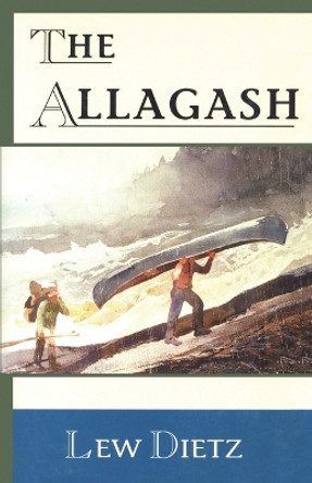 The Allagash by Lew Dietz 9780892725151