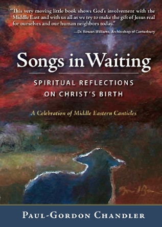 Songs in Waiting: Spiritual Reflections on Christ's Birth by Paul-Gordon Chandler 9780898690699