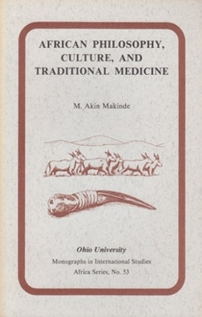 African Philosophy, Culture, and Traditional Medicine: MIS AF#53 by M. Akin Makinde 9780896801523