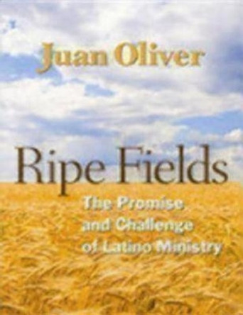 Ripe Fields: The Promise and Challenge of Latino Ministry by Juan Oliver 9780898696110