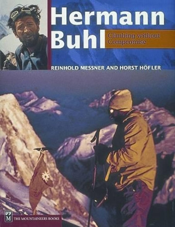Hermann Buhl: Climbing Without Compromise by Reinhold Messner 9780898866780