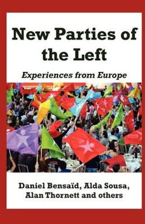 New Parties of the Left: Experiences from Europe by Daniel Bensaid 9780902869516