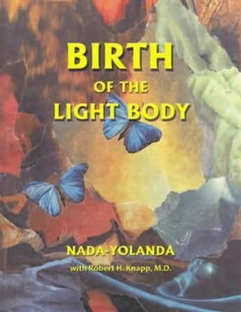 Birth of the Light Body: An Inspirational Treatise by Nada-Yolanda 9780912322070