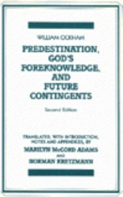 Predestination, God's Foreknowledge, And Future Contingents: 2nd Edition by William of Ockham 9780915144136
