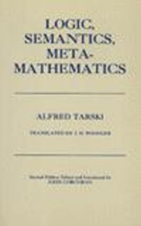 Logic, Semantics, Metamathematics: Papers from 1923 to 1938 by Alfred Tarski 9780915144754