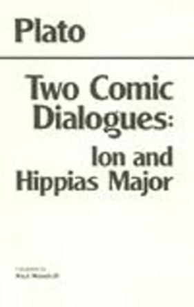 Two Comic Dialogues: Ion and Hippias Major: Ion AND Hippias Major by Plato 9780915145768