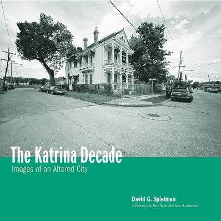 Katrina Decade: Images of an Altered City by David Spielman 9780917860683