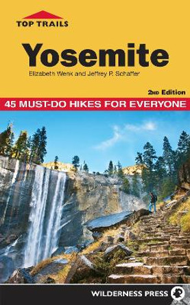 Top Trails: Yosemite: 45 Must-Do Hikes for Everyone by Elizabeth Wenk 9780899977836