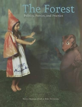 The Forest: Politics, Poetics, and Practice by Kathleen Goncharov 9780938989257