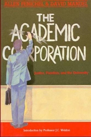 The Academic Corporation: Justice, Freedom and the University by Allen Fenichel 9780920057971