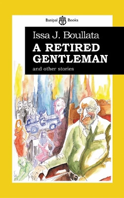 A Retired Gentleman: And Other Stories by Issa J. Boullata 9780954966669