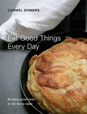 Eat Good Things Everyday by Carmel Somers 9780955226137