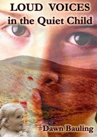 Loud Voices in the Quiet Child by Dawn Bauling 9780955358937