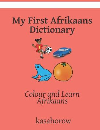 My First Afrikaans Dictionary: Colour and Learn Afrikaans by Kasahorow