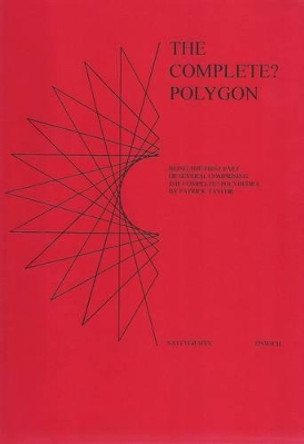 Complete? Polygon: Being the First Part of Several Comprising the Complete? Polyhedra by Patrick John Taylor 9780951670125
