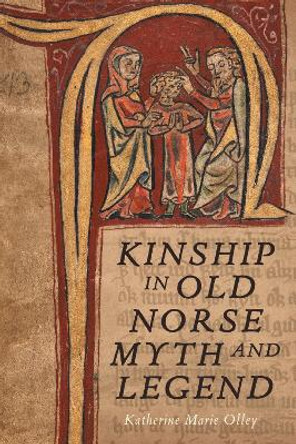 Kinship in Old Norse Myth and Legend by Dr. Katherine Marie Olley