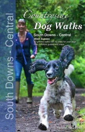 Countryside Dog Walks : South Downs Central: 20 Graded Walks with No Stiles for Your Dogs by Gilly Seddon 9780957372290