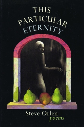 This Particular Eternity by Steve Orlen 9780967266848