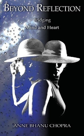 Beyond Reflection: Bridging Mind and Heart by Anne Chopra 9780968569412