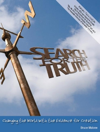 Search for the Truth: Changing the World with the Evidence for Creation by Bruce Malone 9780971591103