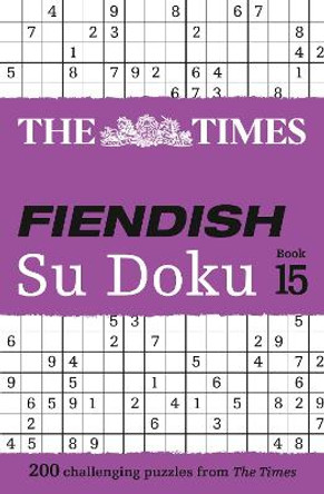 The Times Fiendish Su Doku Book 15: 200 challenging Su Doku puzzles (The Times Su Doku) by The Times Mind Games