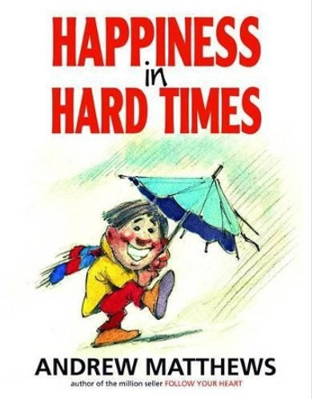 Happiness in Hard Times by Andrew Matthews 9780975764206