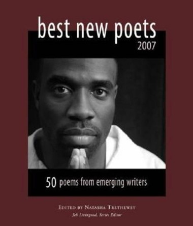 Best New Poets 2007: 50 Poems from Emerging Writers by Natasha Trethewey 9780976629627