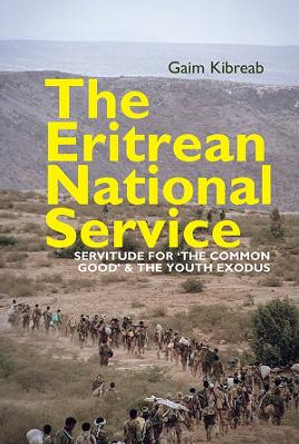 The Eritrean National Service: Servitude for &quot;the common good&quot; and the Youth Exodus by Gaim Kibreab