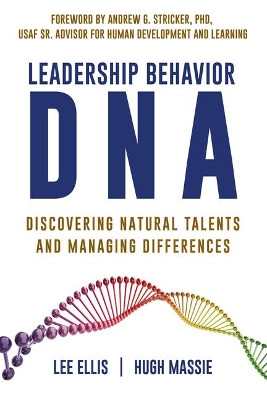Leadership Behavior DNA: Discovering Natural Talents and Managing Differences by Lee Ellis 9780983879398