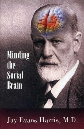 Minding the Social Brain by Jay Evans Harris 9780985132941