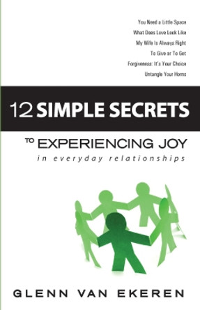 12 Simple Secrets to Experiencing Joy In Everyday Relationships by Glenn Van Ekeren 9780979322761