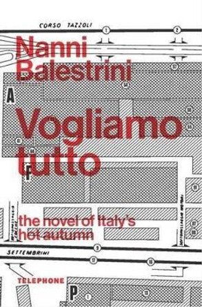 Vogliamo Tutto (We Want Everything) by Nanni, Nanni Balestrini 9780992458706