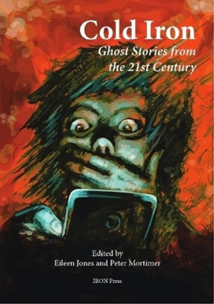 Cold Iron: Twenty-First Century Ghost Stories by Eileen Jones 9780993124587