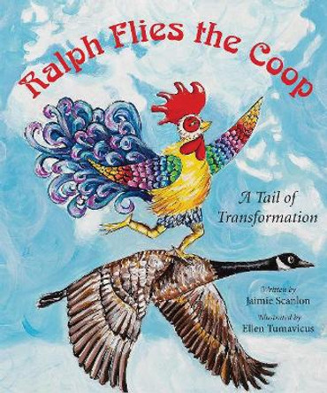 Ralph Flies the Coop: A Tail of Transformation by Jaimie Scanlon 9780996897341