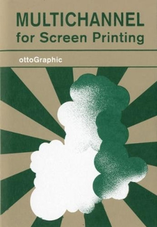 Multichannel: for Screen Printing by Dettmer Otto 9780993299056