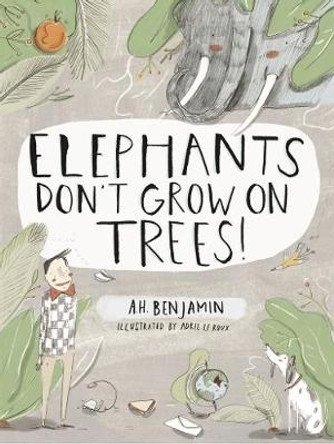 Elephants don't grow on Trees! by A.H. Benjamin 9780994709349