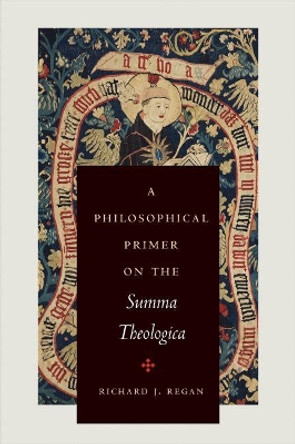 A Philosophical Primer on the Summa Theologica by Richard J. Regan 9780999513439