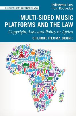 Multi-sided Music Platforms and the Law: Copyright, Law and Policy in Africa by Chijioke Ifeoma Okorie 9781032086019