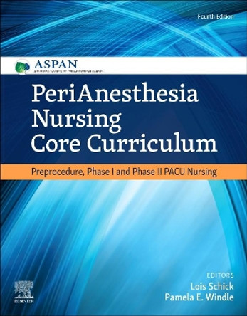 PeriAnesthesia Nursing Core Curriculum: Preprocedure, Phase I and Phase II PACU Nursing by Pamela E. Windle 9780323609180