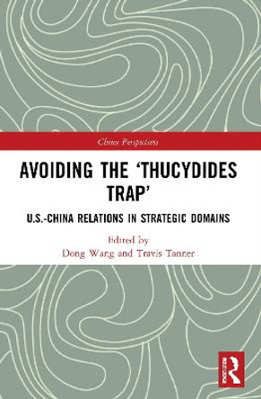 Avoiding the 'Thucydides Trap': U.S.-China Relations in Strategic Domains by Dong Wang