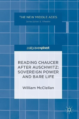 Reading Chaucer After Auschwitz: Sovereign Power and Bare Life by William T. McClellan 9781137565440