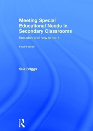 Meeting Special Educational Needs in Secondary Classrooms: Inclusion and how to do it by Sue Briggs 9781138854413